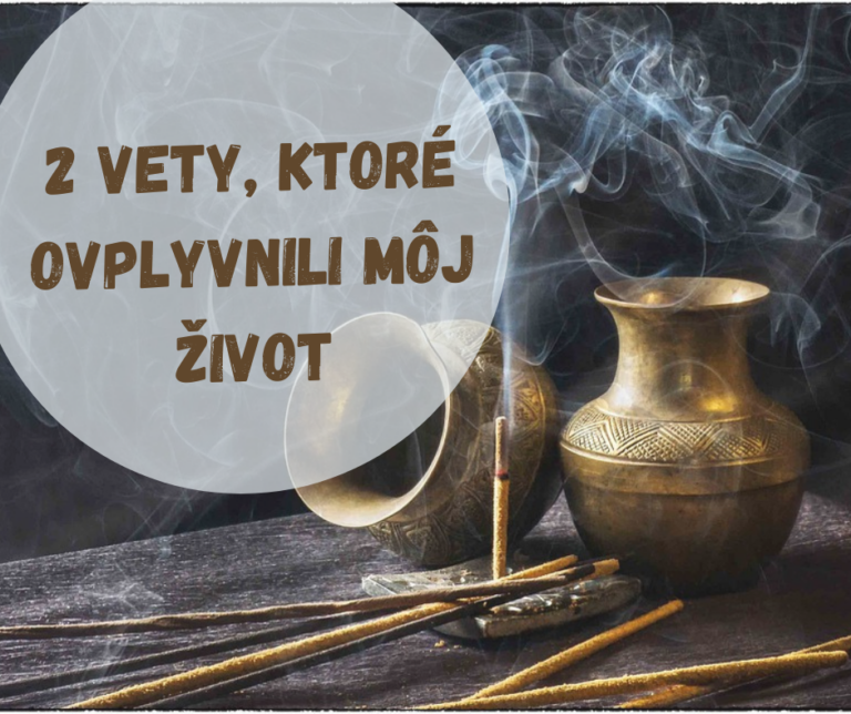 Read more about the article 2 vety, ktoré ovplyvnili môj život